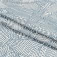 Тканини для портьєр - Декоративна тканина Одеса листя банана сіро-блакитний